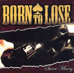 Born To Lose : Sweet Misery
